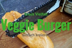 Kettensäge zerschneidet Baguette, mit grünem Text: Snack Vielfalt, Veggie Burger einfach kreieren