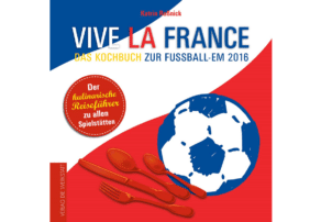 Das Cover von Vive La France - Dem Kochbuch zur EM